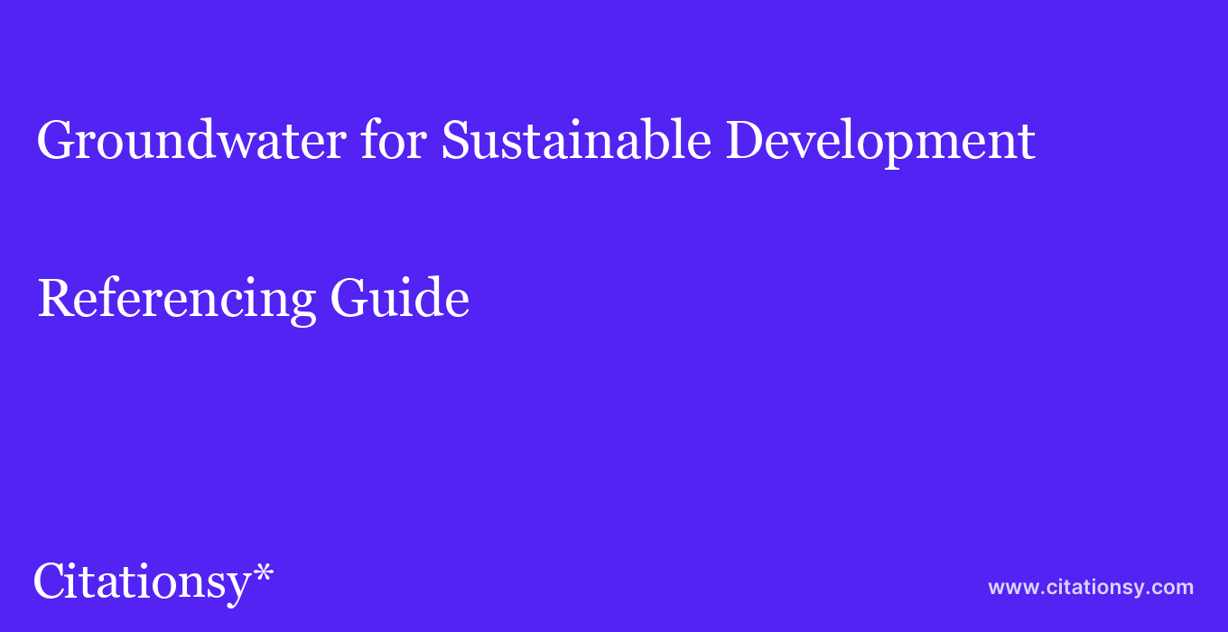 cite Groundwater for Sustainable Development  — Referencing Guide